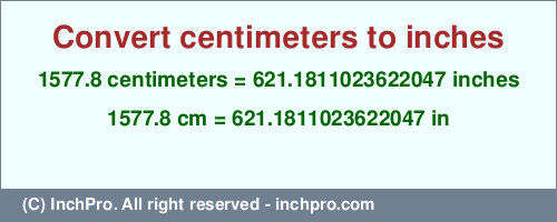 1577.8 centimeters to inches is equal to 621.1811023622047 (in) Result converting 1577.8 centimeters to inches = 621.1811023622047 inches