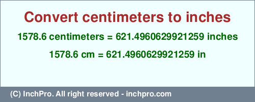 1578.6 centimeters to inches is equal to 621.4960629921259 (in) Result converting 1578.6 centimeters to inches = 621.4960629921259 inches