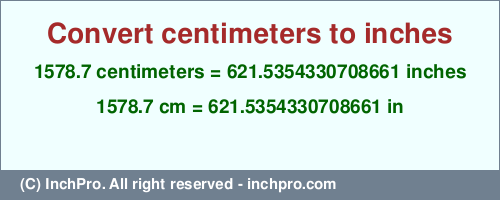 1578.7 centimeters to inches is equal to 621.5354330708661 (in) Result converting 1578.7 centimeters to inches = 621.5354330708661 inches