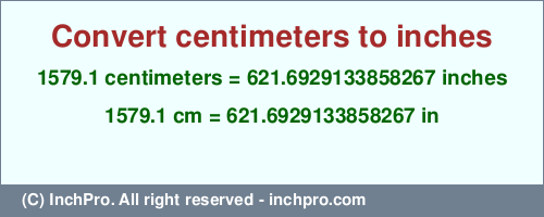 Result converting 1579.1 centimeters to inches = 621.6929133858267 inches