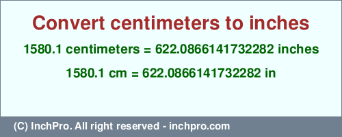 1580.1 centimeters to inches is equal to 622.0866141732282 (in) Result converting 1580.1 centimeters to inches = 622.0866141732282 inches