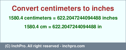 1580.4 centimeters to inches is equal to 622.2047244094488 (in) Result converting 1580.4 centimeters to inches = 622.2047244094488 inches