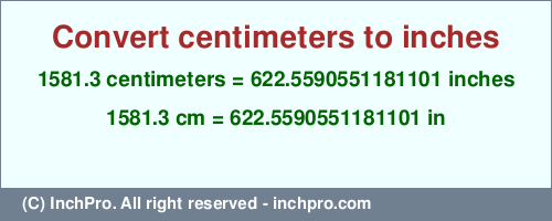 Result converting 1581.3 centimeters to inches = 622.5590551181101 inches