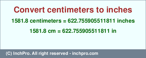 1581.8 centimeters to inches is equal to 622.755905511811 (in) Result converting 1581.8 centimeters to inches = 622.755905511811 inches