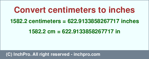 Result converting 1582.2 centimeters to inches = 622.9133858267717 inches