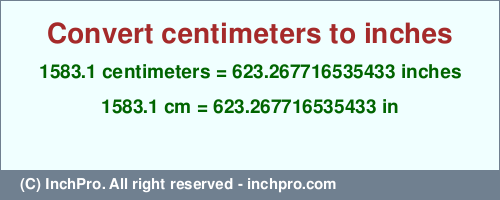 Result converting 1583.1 centimeters to inches = 623.267716535433 inches