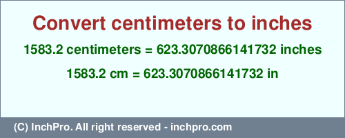 Result converting 1583.2 centimeters to inches = 623.3070866141732 inches