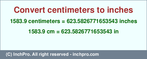 Result converting 1583.9 centimeters to inches = 623.5826771653543 inches