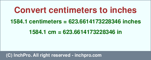 Result converting 1584.1 centimeters to inches = 623.6614173228346 inches