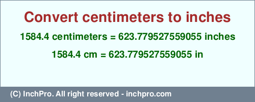 Result converting 1584.4 centimeters to inches = 623.779527559055 inches
