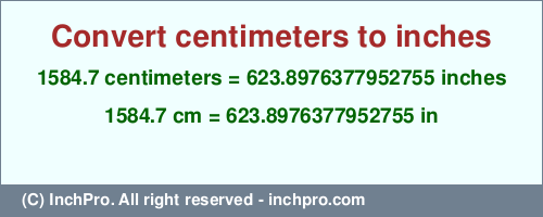 Result converting 1584.7 centimeters to inches = 623.8976377952755 inches