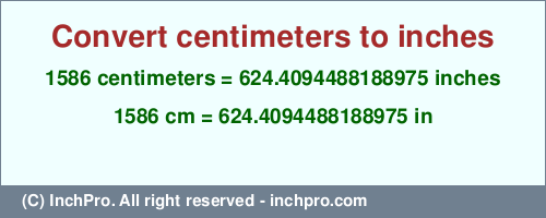 Result converting 1586 centimeters to inches = 624.4094488188975 inches