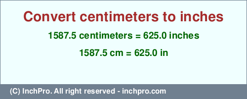 Result converting 1587.5 centimeters to inches = 625.0 inches