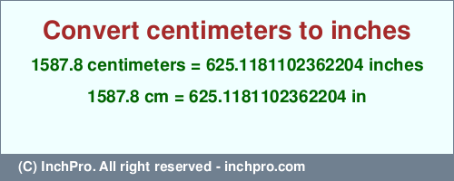 Result converting 1587.8 centimeters to inches = 625.1181102362204 inches