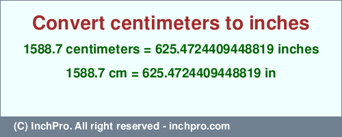 Result converting 1588.7 centimeters to inches = 625.4724409448819 inches