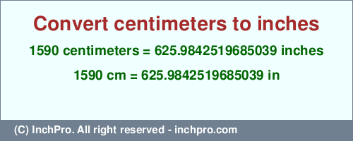 Result converting 1590 centimeters to inches = 625.9842519685039 inches