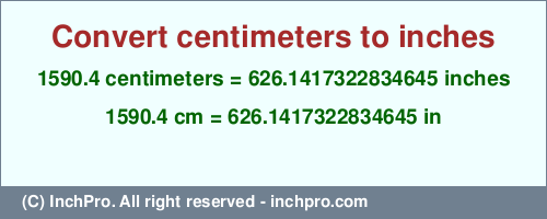 1590.4 centimeters to inches is equal to 626.1417322834645 (in) Result converting 1590.4 centimeters to inches = 626.1417322834645 inches