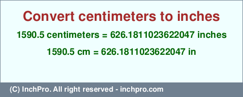 Result converting 1590.5 centimeters to inches = 626.1811023622047 inches