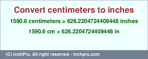 Result converting 1590.6 centimeters to inches = 626.2204724409448 inches