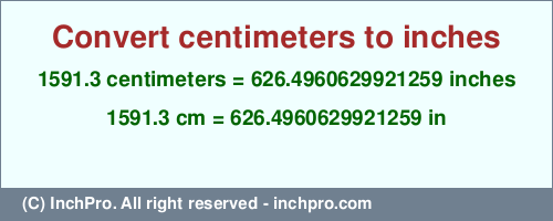 Result converting 1591.3 centimeters to inches = 626.4960629921259 inches