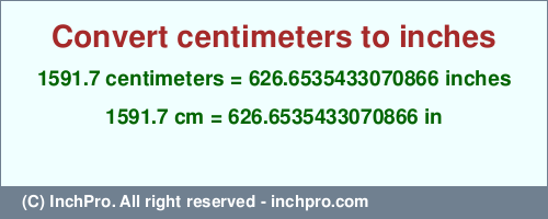 1591.7 centimeters to inches is equal to 626.6535433070866 (in) Result converting 1591.7 centimeters to inches = 626.6535433070866 inches