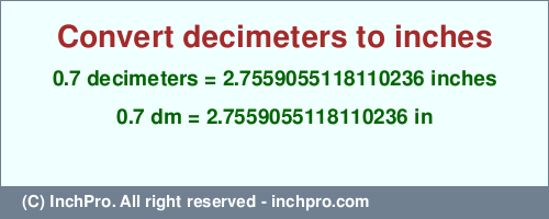 Result converting 0.7 decimeters to inches = 2.7559055118110236 inches