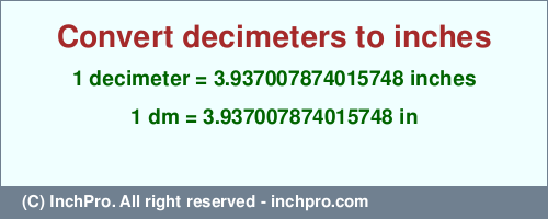 Result converting 1 decimeter to inches = 3.937007874015748 inches