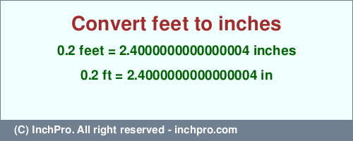 Result converting 0.2 feet to inches = 2.4000000000000004 inches