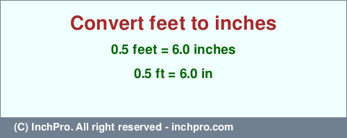 Result converting 0.5 feet to inches = 6.0 inches