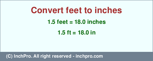 Result converting 1.5 feet to inches = 18.0 inches