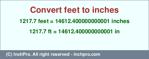 1217.7 feet to inches is equal to 14612.400000000001 (in) Result converting 1217.7 feet to inches = 14612.400000000001 inches