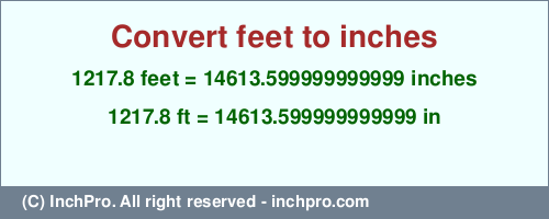 Result converting 1217.8 feet to inches = 14613.599999999999 inches