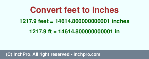 1217.9 feet to inches is equal to 14614.800000000001 (in) Result converting 1217.9 feet to inches = 14614.800000000001 inches