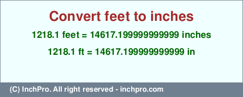 Result converting 1218.1 feet to inches = 14617.199999999999 inches