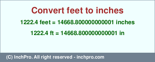 Result converting 1222.4 feet to inches = 14668.800000000001 inches