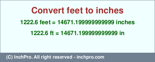 Result converting 1222.6 feet to inches = 14671.199999999999 inches