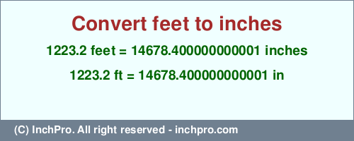 Result converting 1223.2 feet to inches = 14678.400000000001 inches