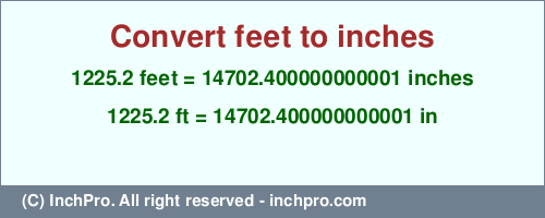 Result converting 1225.2 feet to inches = 14702.400000000001 inches
