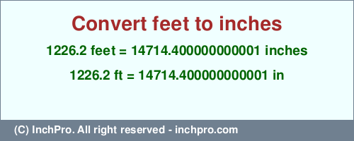 Result converting 1226.2 feet to inches = 14714.400000000001 inches