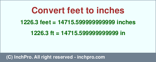 Result converting 1226.3 feet to inches = 14715.599999999999 inches