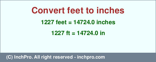 Result converting 1227 feet to inches = 14724.0 inches