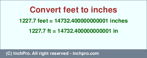 Result converting 1227.7 feet to inches = 14732.400000000001 inches