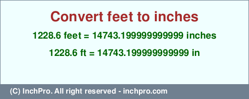 Result converting 1228.6 feet to inches = 14743.199999999999 inches