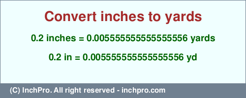 Result converting 0.2 inches to yd = 0.005555555555555556 yards