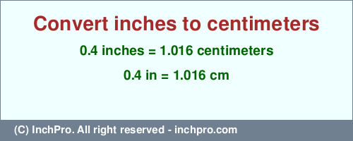 Result converting 0.4 inches to cm = 1.016 centimeters