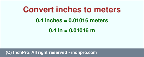 Result converting 0.4 inches to m = 0.01016 meters