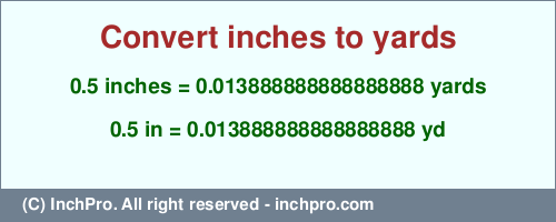 Result converting 0.5 inches to yd = 0.013888888888888888 yards