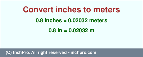 Result converting 0.8 inches to m = 0.02032 meters