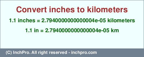 Result converting 1.1 inches to km = 0.000027940000000000004 kilometers