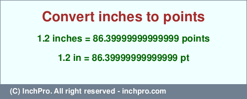 1.2 inches to pt is equal to 86.39999999999999 (pt) Result converting 1.2 inches to pt = 86.39999999999999 points